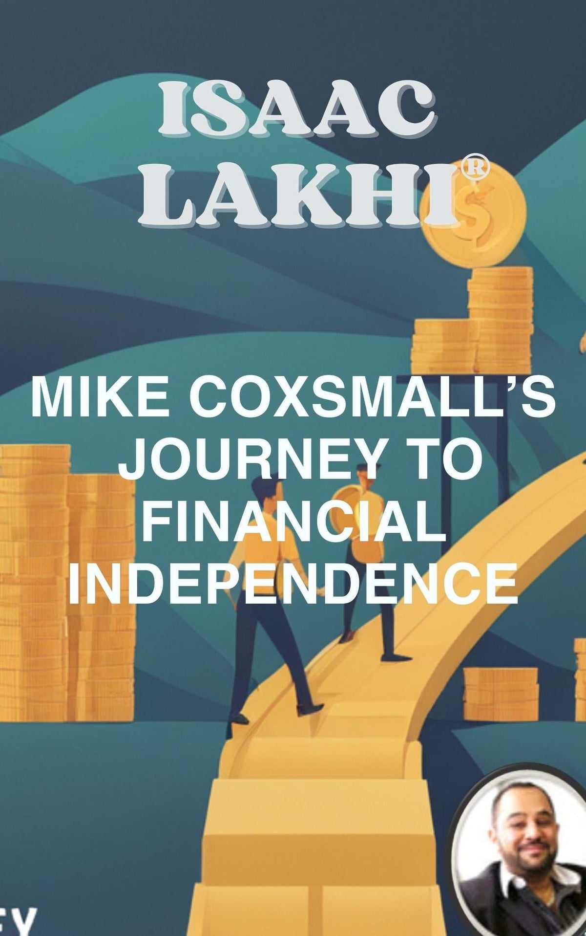 Book cover for Mike Coxsmall's Journey to Financial Independence, featuring gold coins, ascending steps, and an author portrait